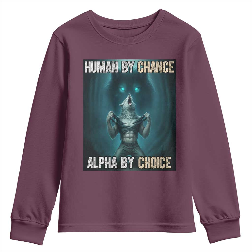 Funny Alpha Wolf Meme Youth Sweatshirt Human By Chance Alpha By Choice TS14 Maroon Print Your Wear