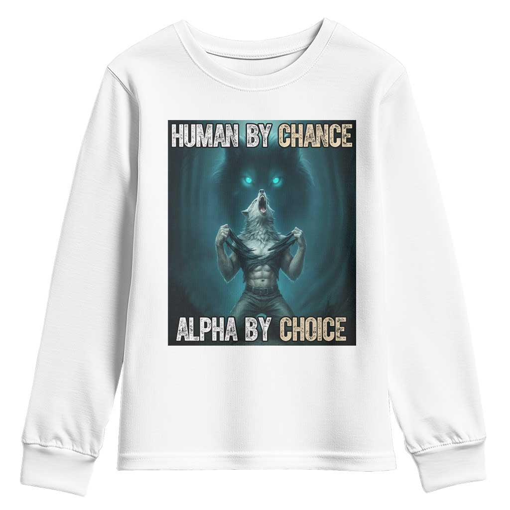 Funny Alpha Wolf Meme Youth Sweatshirt Human By Chance Alpha By Choice TS14 White Print Your Wear