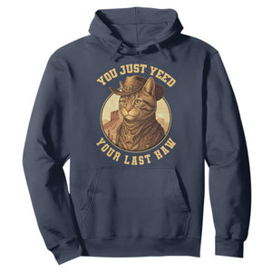 Cowboy Cat Hoodie You Just Yeehaw Your Last Haw TS14 Navy Print Your Wear
