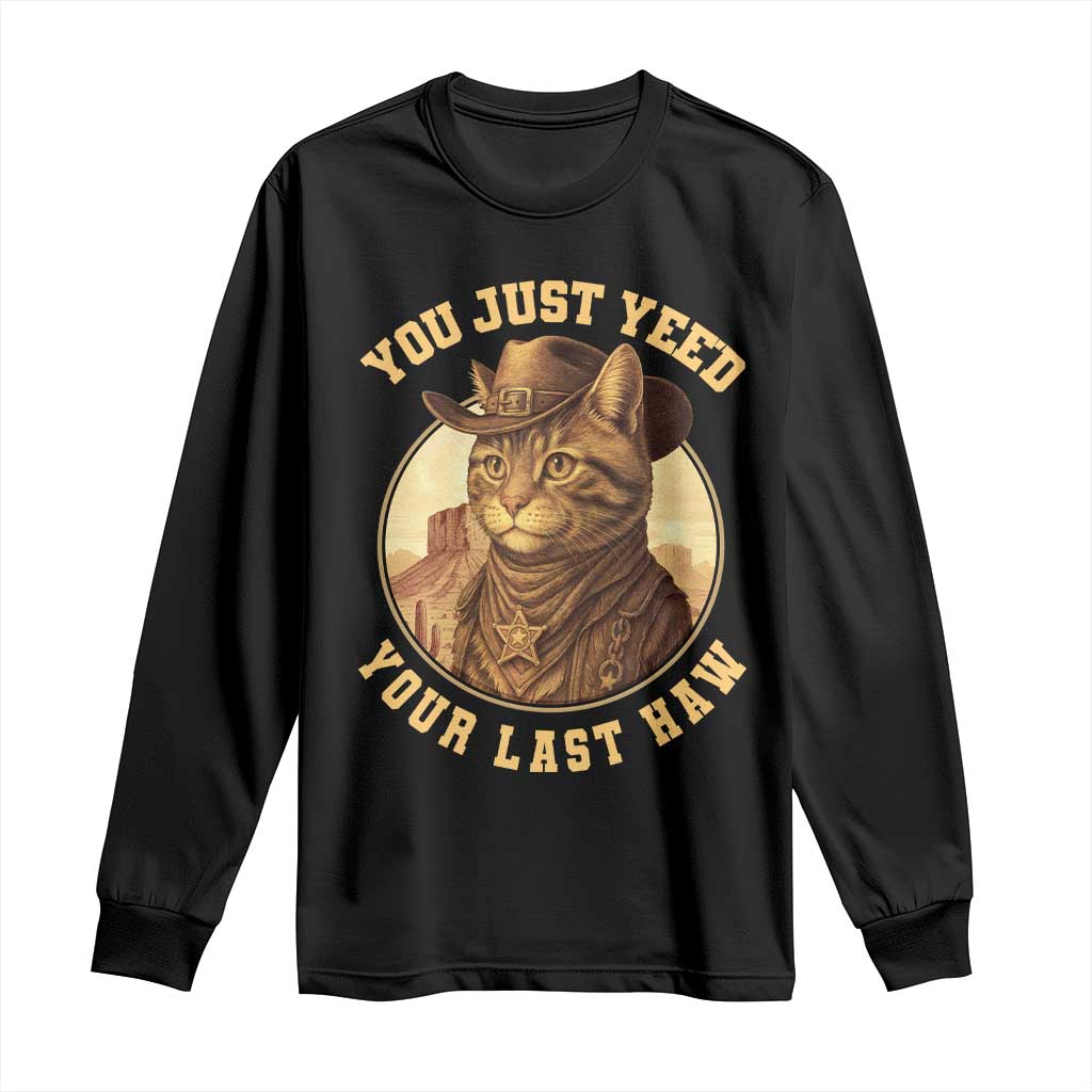 Cowboy Cat Long Sleeve Shirt You Just Yeehaw Your Last Haw TS14 Black Print Your Wear