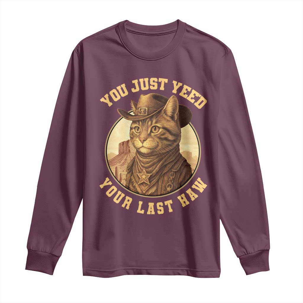 Cowboy Cat Long Sleeve Shirt You Just Yeehaw Your Last Haw TS14 Maroon Print Your Wear