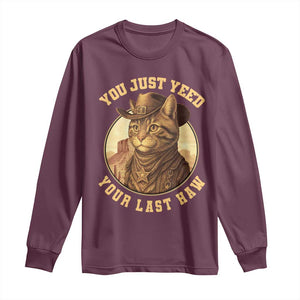 Cowboy Cat Long Sleeve Shirt You Just Yeehaw Your Last Haw TS14 Maroon Print Your Wear