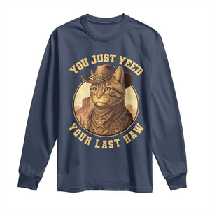 Cowboy Cat Long Sleeve Shirt You Just Yeehaw Your Last Haw TS14 Navy Print Your Wear