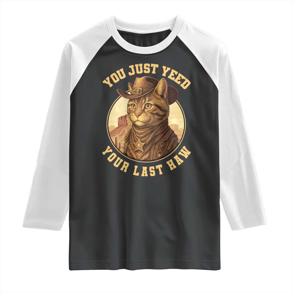 Cowboy Cat Raglan Shirt You Just Yeehaw Your Last Haw TS14 Black White Print Your Wear