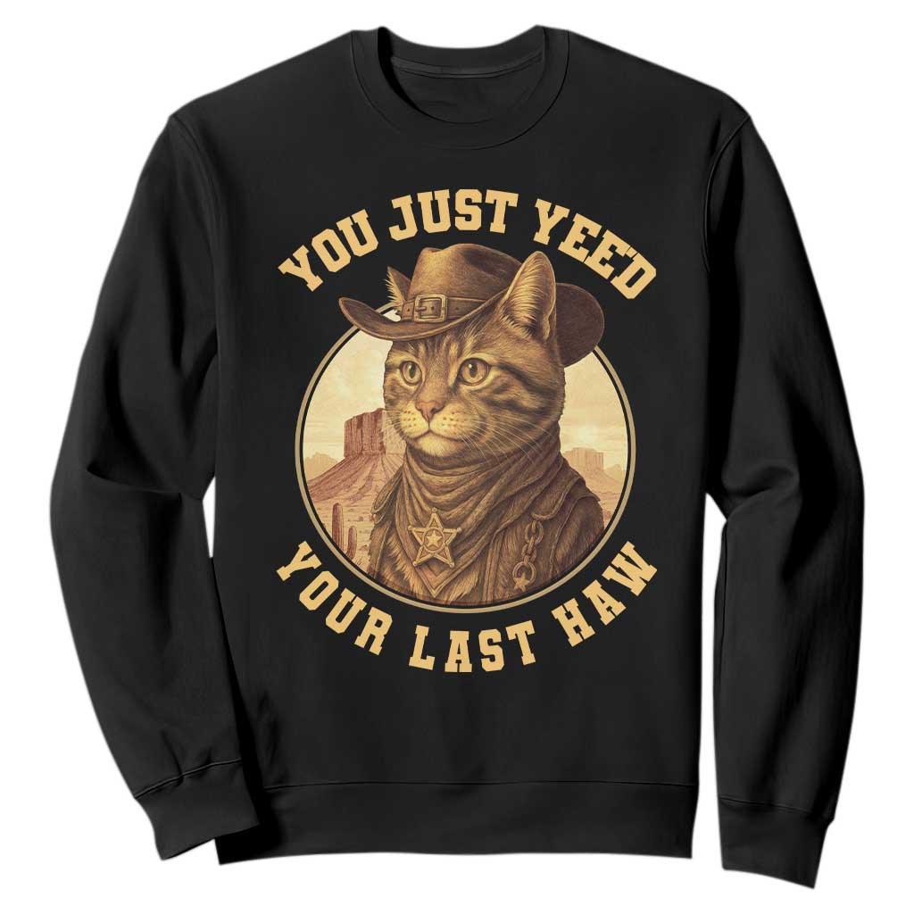 Cowboy Cat Sweatshirt You Just Yeehaw Your Last Haw TS14 Black Print Your Wear