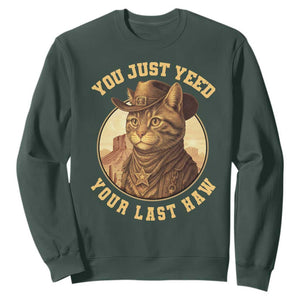 Cowboy Cat Sweatshirt You Just Yeehaw Your Last Haw TS14 Dark Forest Green Print Your Wear