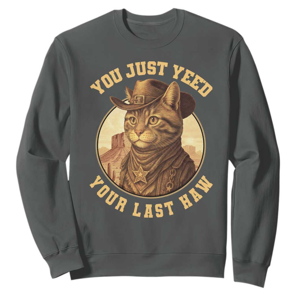 Cowboy Cat Sweatshirt You Just Yeehaw Your Last Haw TS14 Dark Heather Print Your Wear