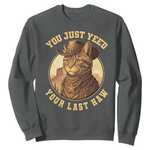 Cowboy Cat Sweatshirt You Just Yeehaw Your Last Haw TS14 Dark Heather Print Your Wear