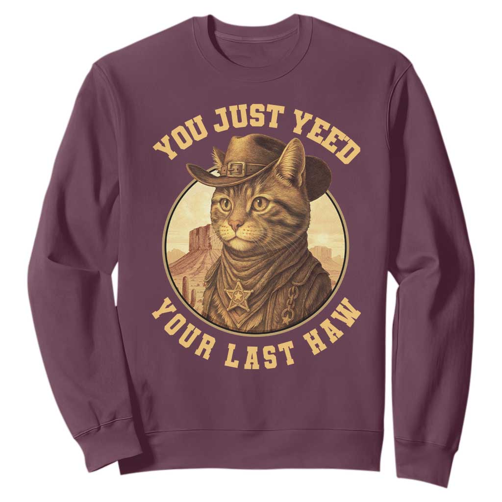 Cowboy Cat Sweatshirt You Just Yeehaw Your Last Haw TS14 Maroon Print Your Wear