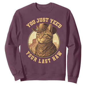 Cowboy Cat Sweatshirt You Just Yeehaw Your Last Haw TS14 Maroon Print Your Wear