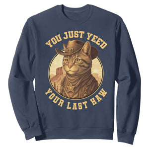 Cowboy Cat Sweatshirt You Just Yeehaw Your Last Haw TS14 Navy Print Your Wear