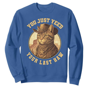 Cowboy Cat Sweatshirt You Just Yeehaw Your Last Haw TS14 Royal Blue Print Your Wear