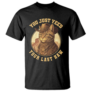 Cowboy Cat T Shirt You Just Yeehaw Your Last Haw TS14 Black Print Your Wear