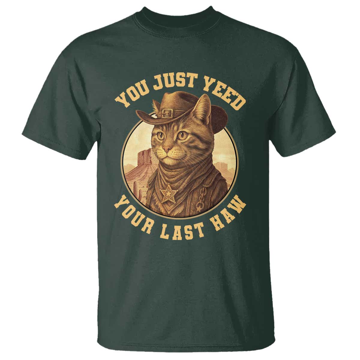 Cowboy Cat T Shirt You Just Yeehaw Your Last Haw TS14 Dark Forest Green Print Your Wear