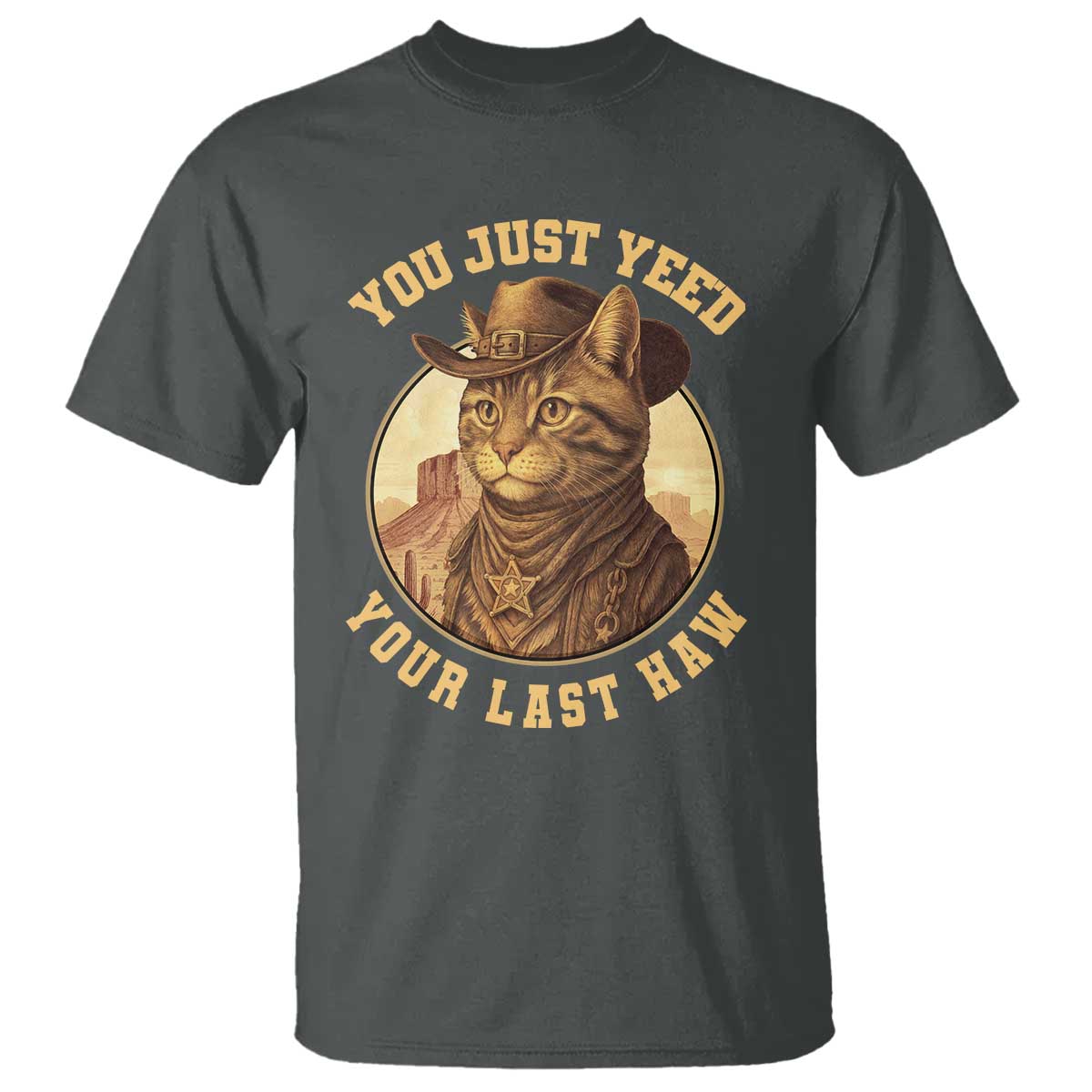 Cowboy Cat T Shirt You Just Yeehaw Your Last Haw TS14 Dark Heather Print Your Wear