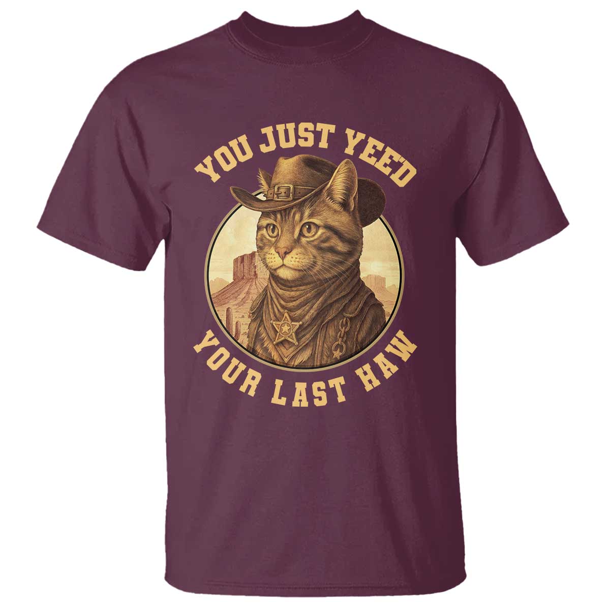 Cowboy Cat T Shirt You Just Yeehaw Your Last Haw TS14 Maroon Print Your Wear