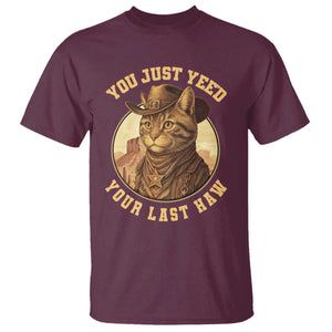 Cowboy Cat T Shirt You Just Yeehaw Your Last Haw TS14 Maroon Print Your Wear