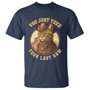 Cowboy Cat T Shirt You Just Yeehaw Your Last Haw TS14 Navy Print Your Wear