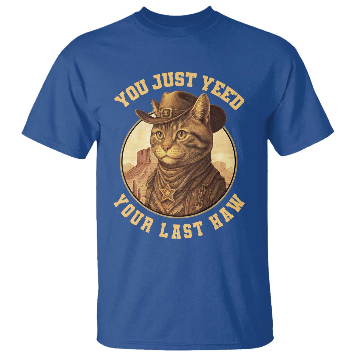 Cowboy Cat T Shirt You Just Yeehaw Your Last Haw TS14 Royal Blue Print Your Wear