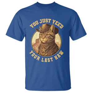 Cowboy Cat T Shirt You Just Yeehaw Your Last Haw TS14 Royal Blue Print Your Wear