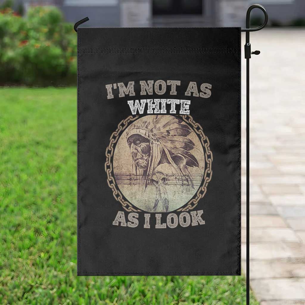 Native American Heritage Garden Flag I'm Not As White As I Look TS14 Print Your Wear