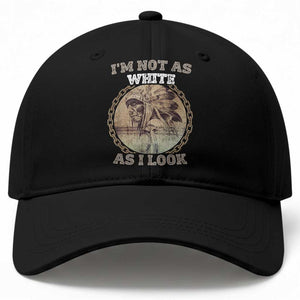 Native American Heritage Baseball Cap I'm Not As White As I Look TS14 Print Your Wear
