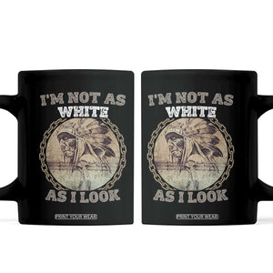 Native American Heritage Coffee Mug I'm Not As White As I Look TS14 Black Print Your Wear