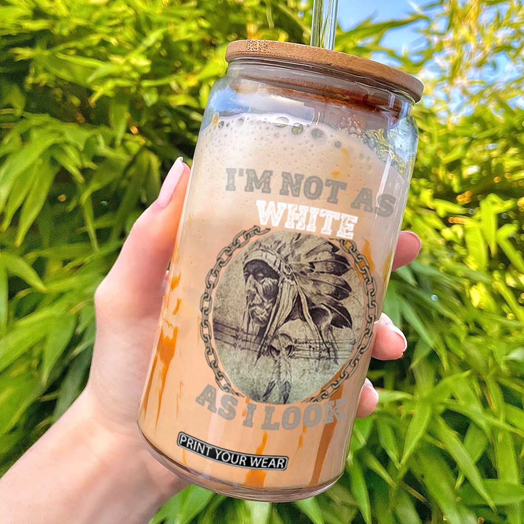 Native American Heritage Glass Can I'm Not As White As I Look TS14 Black Print Your Wear