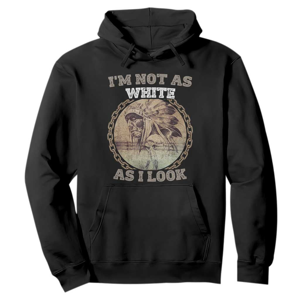Native American Heritage Hoodie I'm Not As White As I Look TS14 Black Print Your Wear