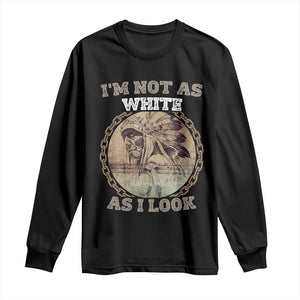 Native American Heritage Long Sleeve Shirt I'm Not As White As I Look TS14 Black Print Your Wear
