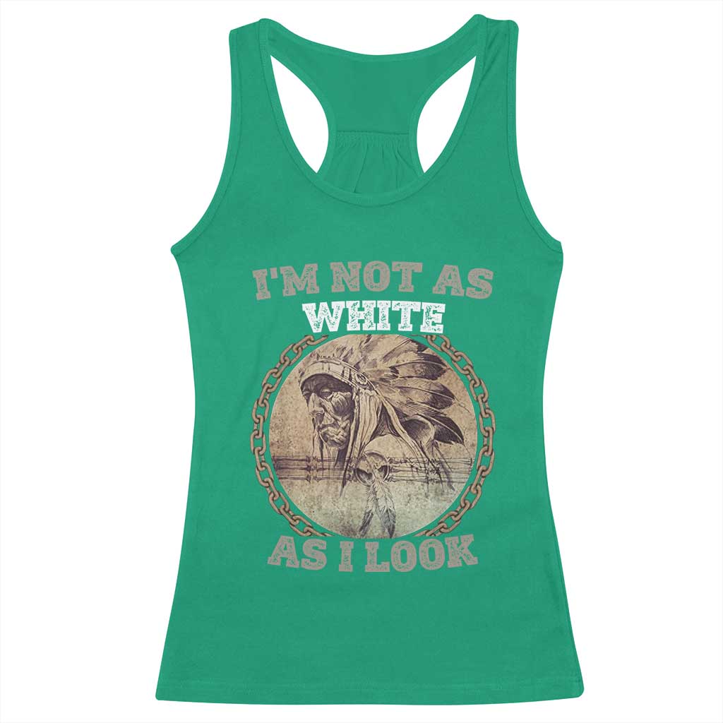 Native American Heritage Racerback Tank Top I'm Not As White As I Look TS14 Irish Green Print Your Wear