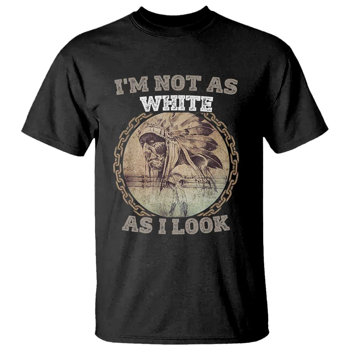 Native American Heritage T Shirt I'm Not As White As I Look TS14 Black Print Your Wear
