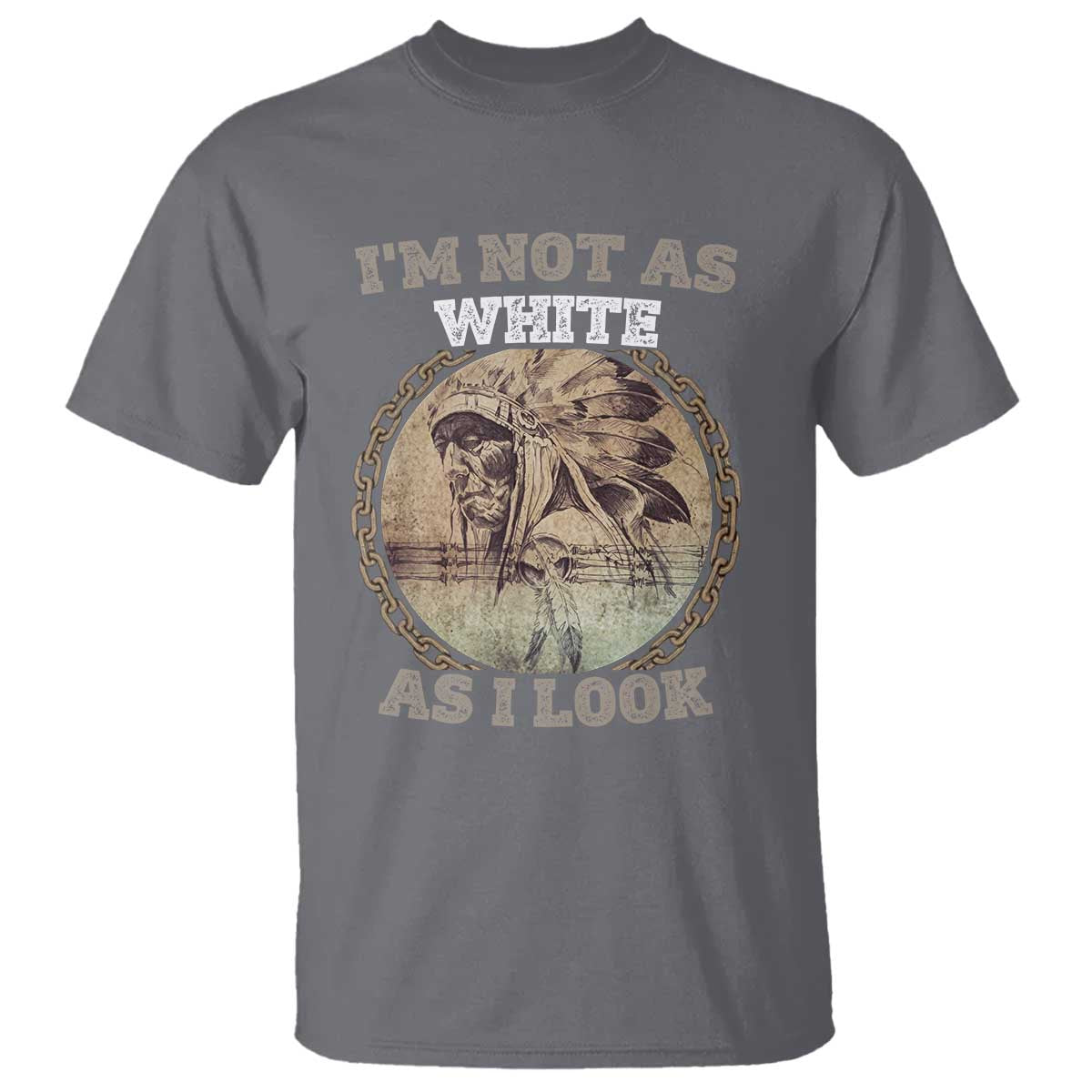 Native American Heritage T Shirt I'm Not As White As I Look TS14 Charcoal Print Your Wear