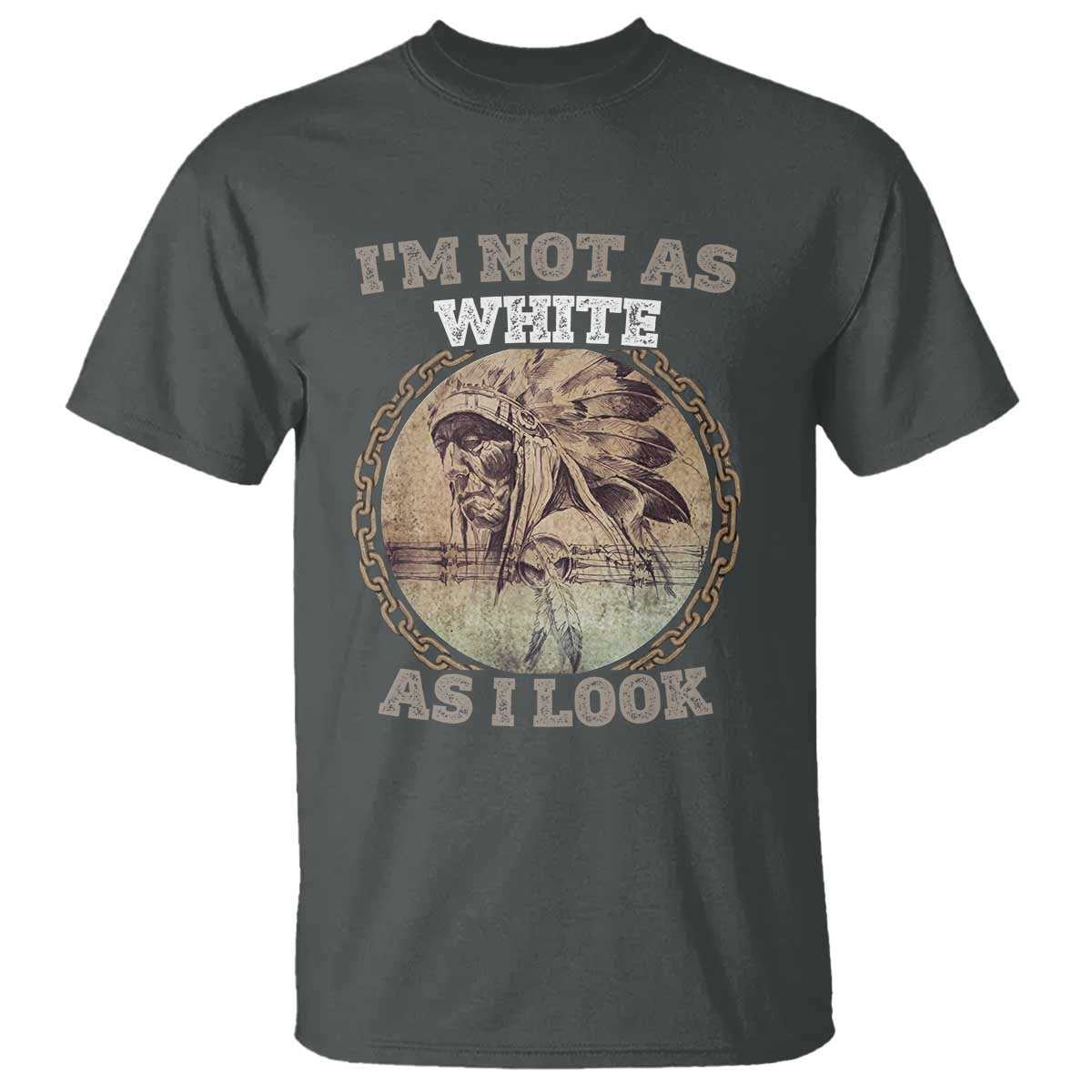 Native American Heritage T Shirt I'm Not As White As I Look TS14 Dark Heather Print Your Wear