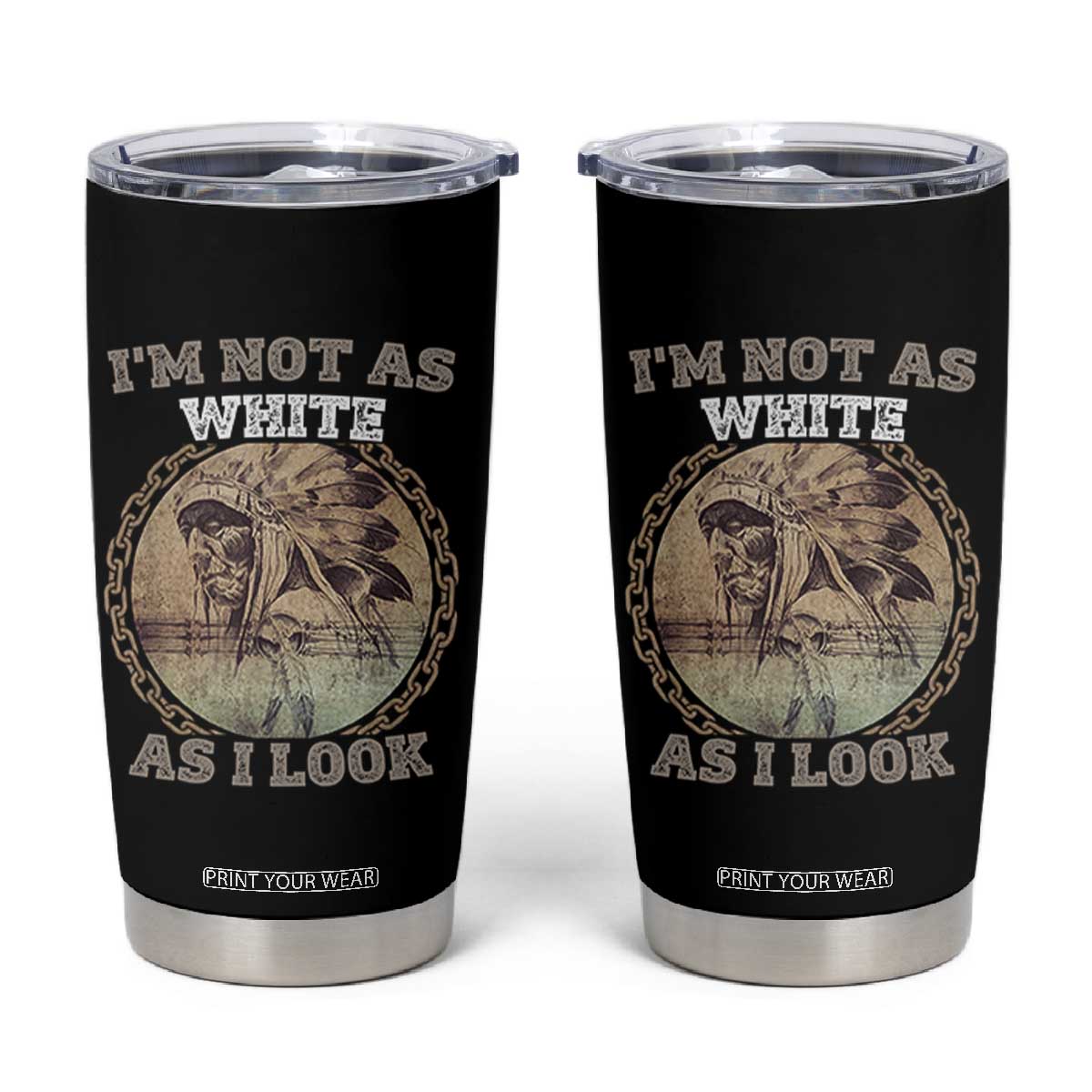 Native American Heritage Tumbler Cup I'm Not As White As I Look TS14 Black Print Your Wear