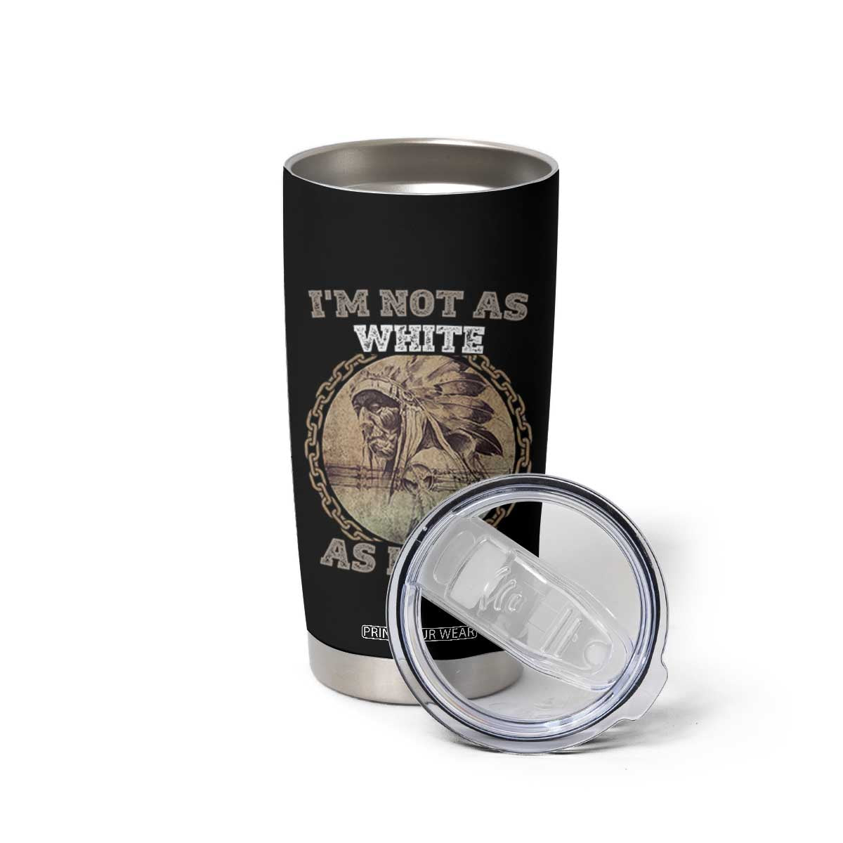 Native American Heritage Tumbler Cup I'm Not As White As I Look TS14 Print Your Wear