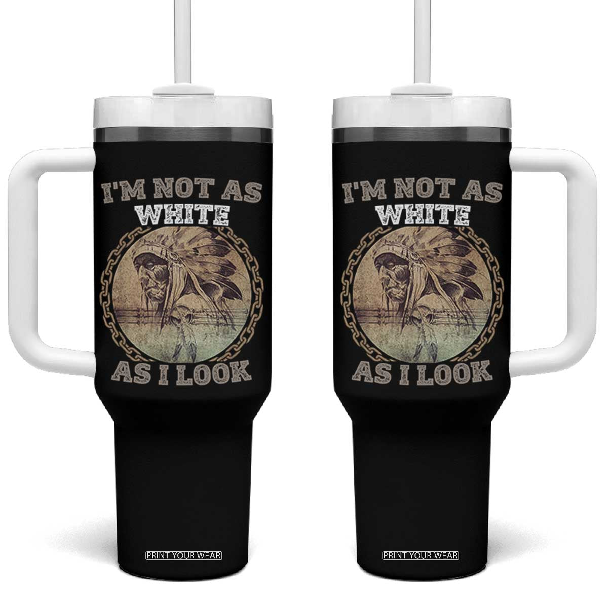 Native American Heritage Tumbler With Handle I'm Not As White As I Look TS14 One Size: 40 oz Black Print Your Wear
