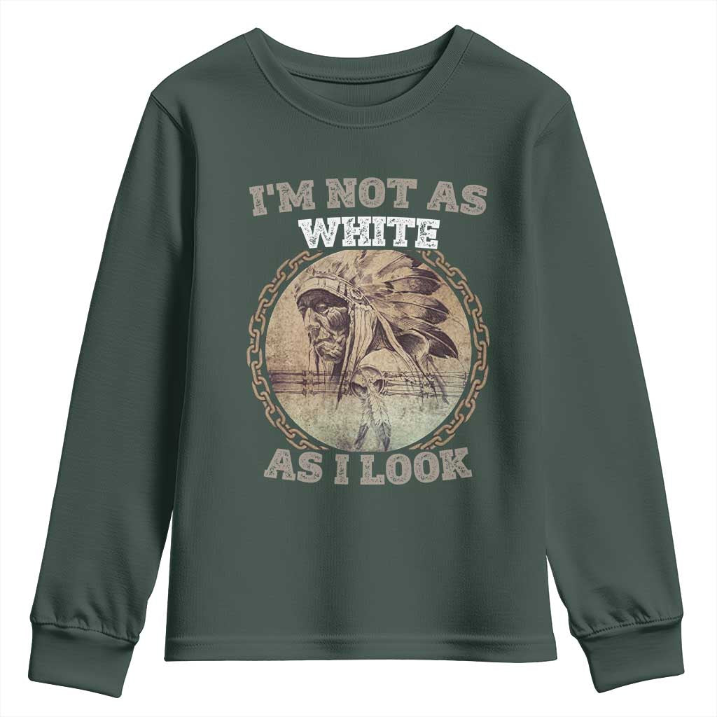 Native American Heritage Youth Sweatshirt I'm Not As White As I Look TS14 Dark Forest Green Print Your Wear