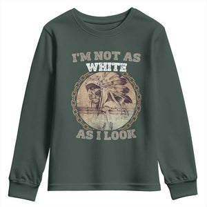 Native American Heritage Youth Sweatshirt I'm Not As White As I Look TS14 Dark Forest Green Print Your Wear