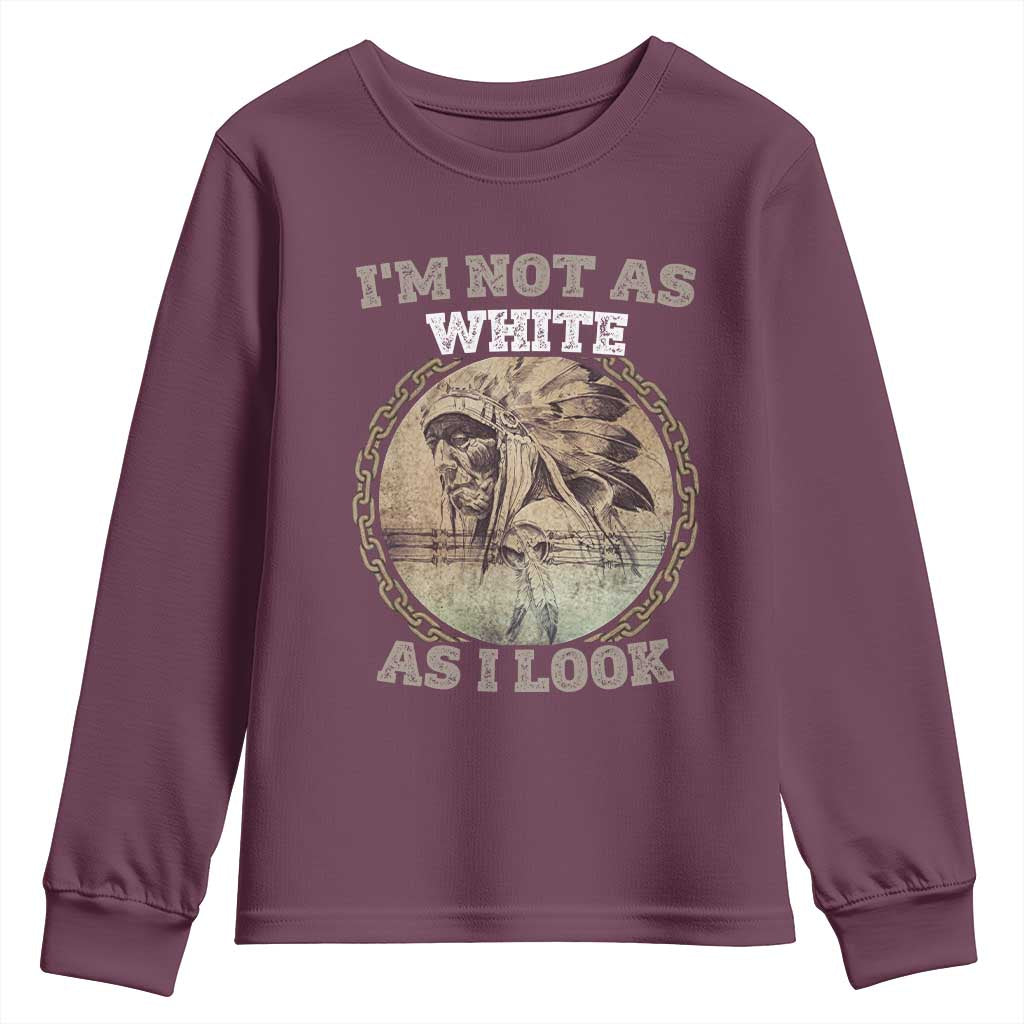 Native American Heritage Youth Sweatshirt I'm Not As White As I Look TS14 Maroon Print Your Wear