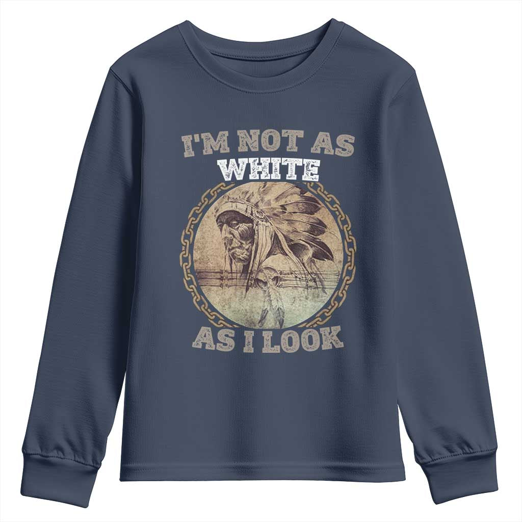 Native American Heritage Youth Sweatshirt I'm Not As White As I Look TS14 Navy Print Your Wear