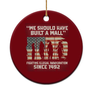 We Should Have Built A Wall Fighting Illegal Immigration Ceramic Ornament Native American Indian Pride TS14 1pc Red Print Your Wear