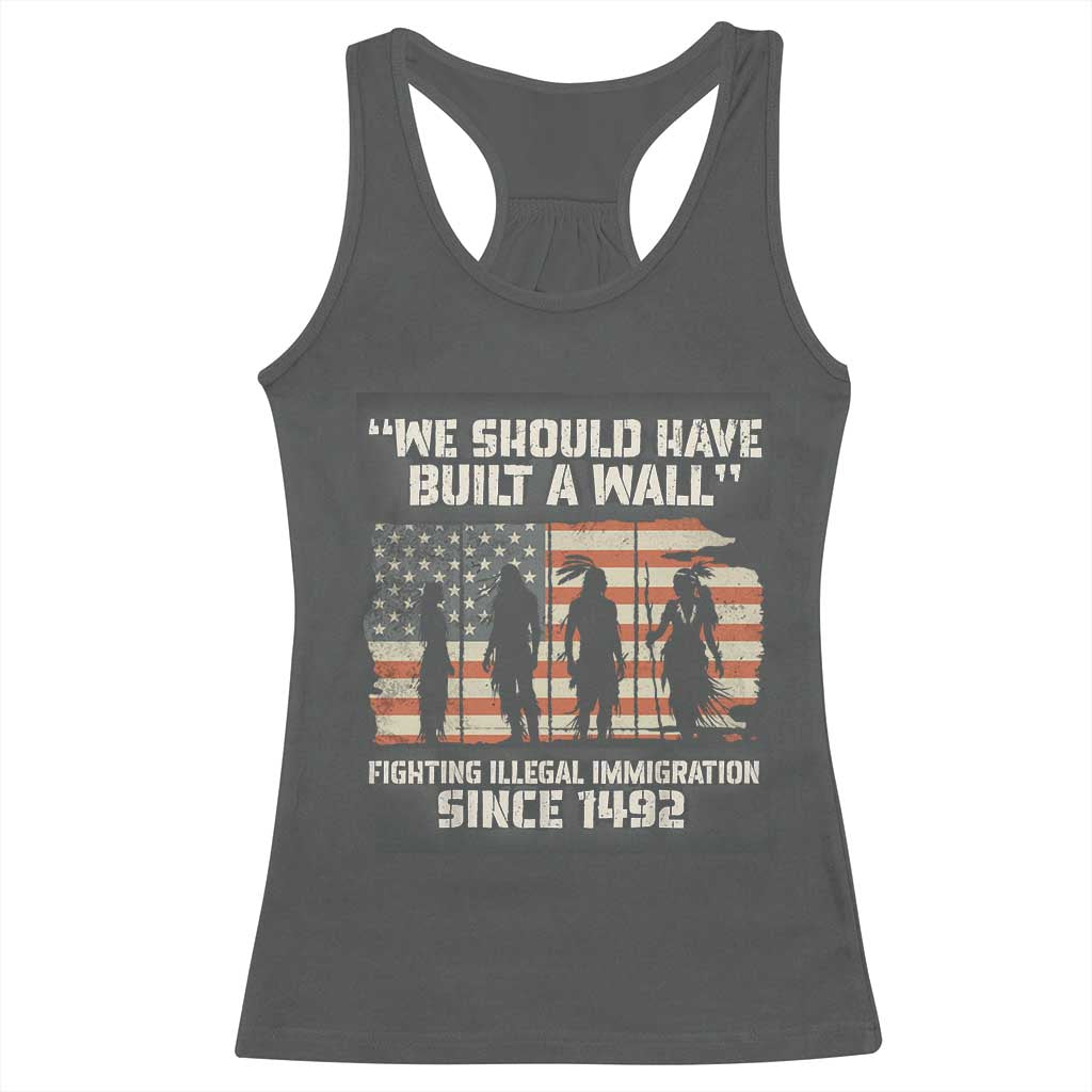 We Should Have Built A Wall Fighting Illegal Immigration Racerback Tank Top Native American Indian Pride TS14 Dark Heather Print Your Wear