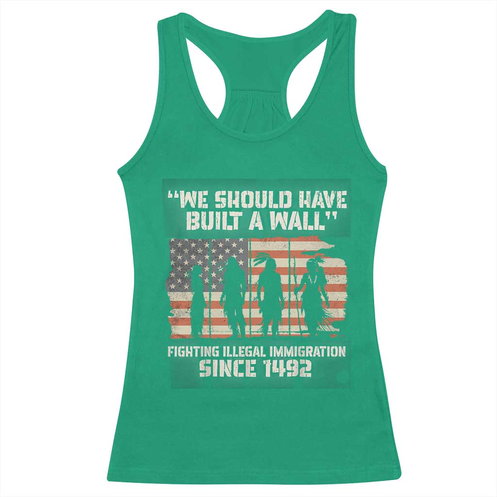We Should Have Built A Wall Fighting Illegal Immigration Racerback Tank Top Native American Indian Pride TS14 Irish Green Print Your Wear