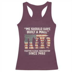 We Should Have Built A Wall Fighting Illegal Immigration Racerback Tank Top Native American Indian Pride TS14 Maroon Print Your Wear