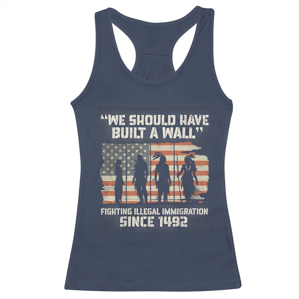 We Should Have Built A Wall Fighting Illegal Immigration Racerback Tank Top Native American Indian Pride TS14 Navy Print Your Wear