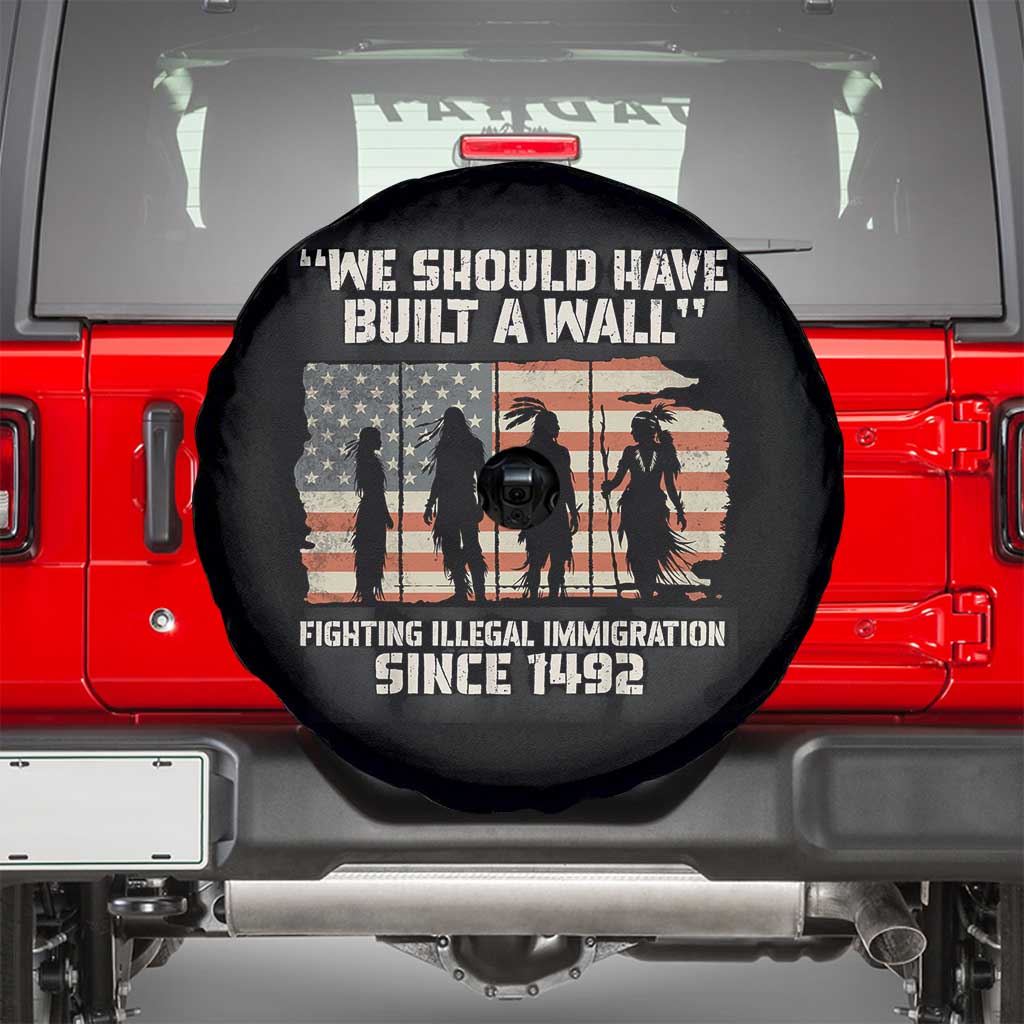 We Should Have Built A Wall Fighting Illegal Immigration Spare Tire Cover Native American Indian Pride TS14 Black Print Your Wear