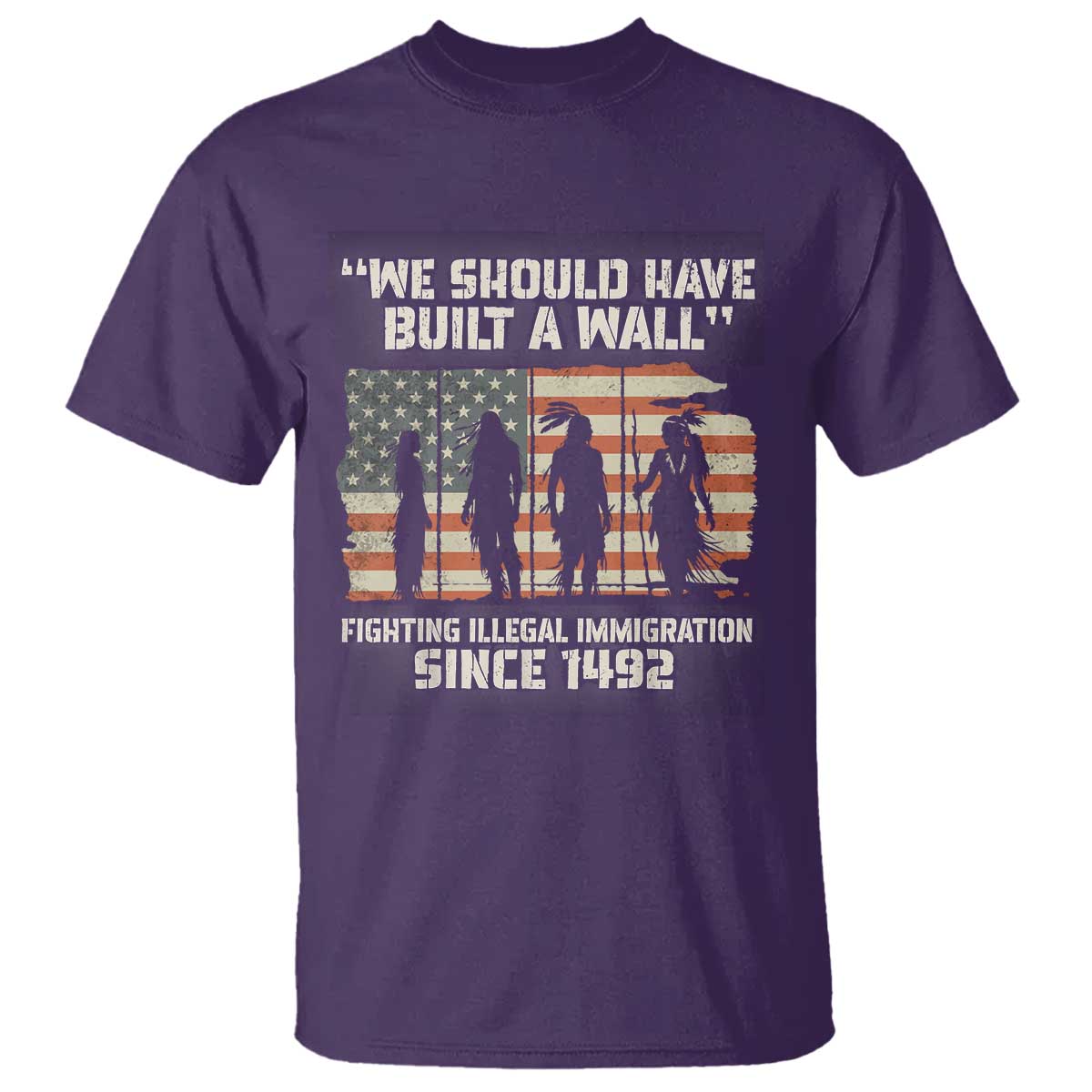 We Should Have Built A Wall Fighting Illegal Immigration T Shirt Native American Indian Pride TS14 Purple Print Your Wear