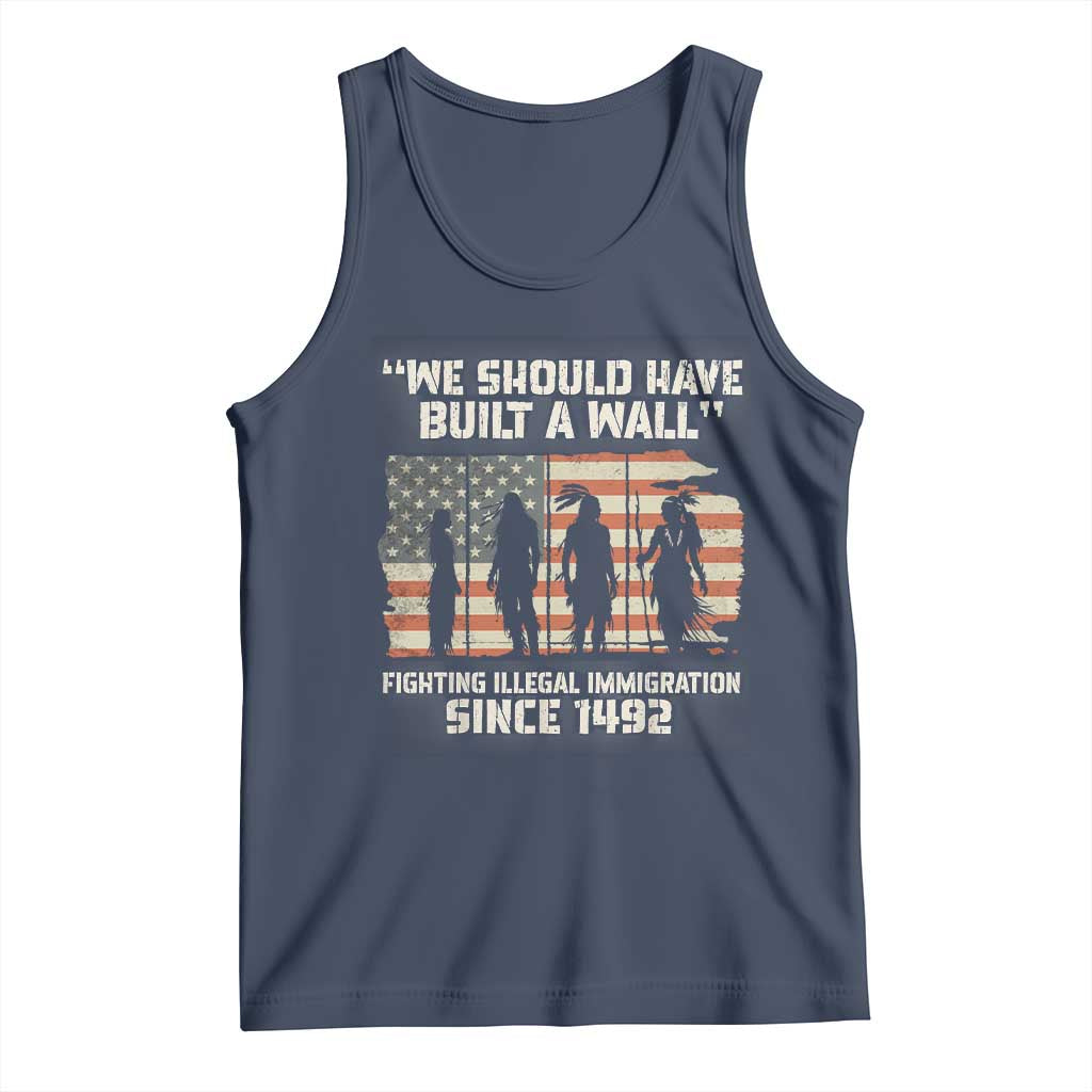 We Should Have Built A Wall Fighting Illegal Immigration Tank Top Native American Indian Pride TS14 Navy Print Your Wear