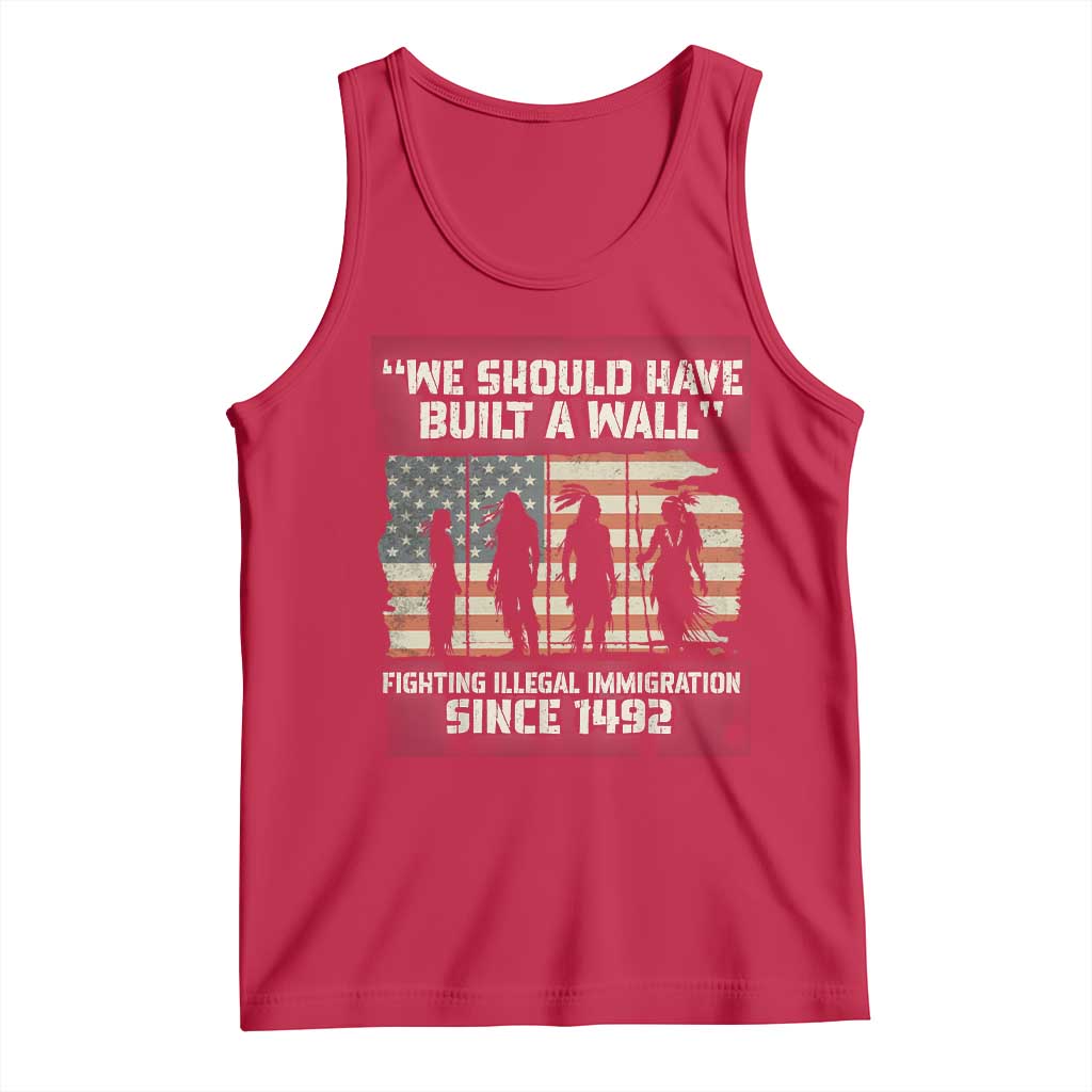 We Should Have Built A Wall Fighting Illegal Immigration Tank Top Native American Indian Pride TS14 Red Print Your Wear
